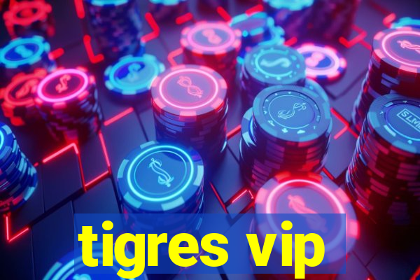 tigres vip